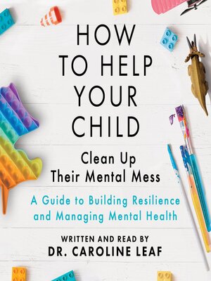 cover image of How to Help Your Child Clean Up Their Mental Mess